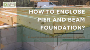 How to Enclose Pier and Beam Foundation?