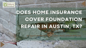 Does Home Insurance Cover Foundation Repair in Austin, TX?