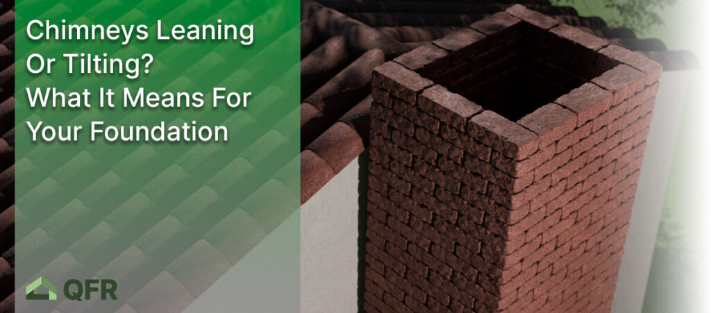 Chimneys Leaning or Tilting? What It Means for Your Foundation